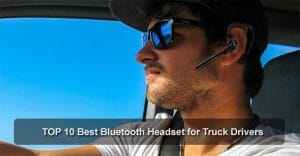 10 Best Bluetooth Headset for Truck Drivers (2019 Best Compared)